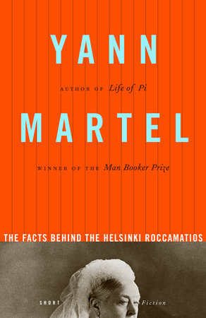 The Facts Behind the Helsinki Roccamatios, by Yann Martel