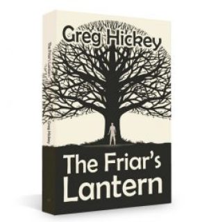 "The Friar’s Lantern", by Greg Hickey (Black Rose Writing; paperback, 224 pages; Kindle, 226 pages)